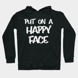 Put On A Happy Face Hoodie